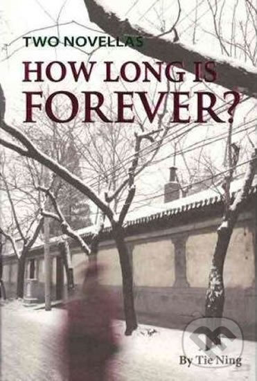 Kniha: How Long is Forever (Tie Ning). Shanghai Press, 2011 Kniha: How Long is Forever (Tie Ning). Shanghai Press, 2011