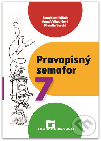 Kniha: Pravopisný semafor 7 (Branislav Hriňák a kolektiv). Orbis Pictus Istropolitana, 2020 Kniha: Pravopisný semafor 7 (Branislav Hriňák a kolektiv). Orbis Pictus Istropolitana, 2020