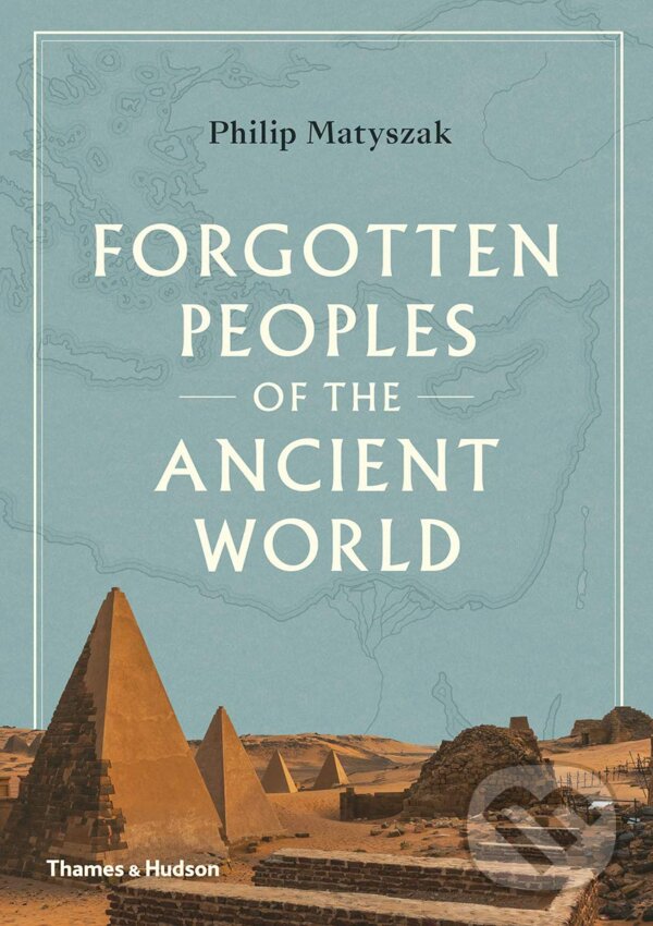 Kniha: Forgotten Peoples of the Ancient World (Philip Matyszak). Thames & Hudson, 2020 Kniha: Forgotten Peoples of the Ancient World (Philip Matyszak). Thames & Hudson, 2020