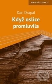 Kniha: Když oslice promluvila (Dan Drápal). Návrat domů, 2016 Kniha: Když oslice promluvila (Dan Drápal). Návrat domů, 2016