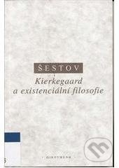 Kniha: Kierkegaard a existenciální filosofie (Lev Šestov). OIKOYMENH, 2005 Kniha: Kierkegaard a existenciální filosofie (Lev Šestov). OIKOYMENH, 2005