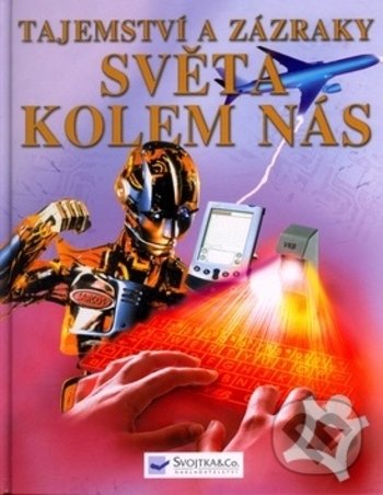 Kniha: Tajemství a zázraky světa kolem nás (Phillip Clarke). Svojtka&Co., 2006 Kniha: Tajemství a zázraky světa kolem nás (Phillip Clarke). Svojtka&Co., 2006
