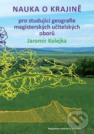 Kniha: Nauka o krajině (Jaromír Kolejka). Muni Press, 2014 Kniha: Nauka o krajině (Jaromír Kolejka). Muni Press, 2014
