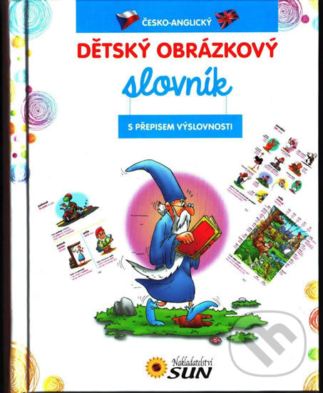 Kniha: Dětský obrázkový slovník ČJ -AJ (SUN). SUN, 2016 Kniha: Dětský obrázkový slovník ČJ -AJ (SUN). SUN, 2016