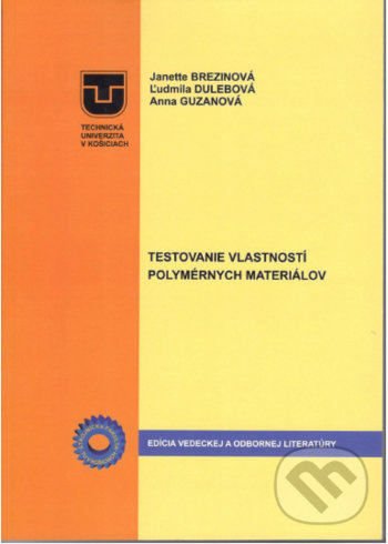 Kniha: Testovanie vlastností polymérnych materiálov (Anna Guzanová, Janette Brezinová a Ľudmila Dulebová). Elfa Kosice, 2018 Kniha: Testovanie vlastností polymérnych materiálov (Anna Guzanová, Janette Brezinová a Ľudmila Dulebová). Elfa Kosice, 2018