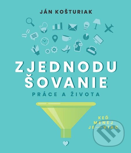 E-kniha: Zjednodušovanie práce a života (Ján Košturiak). Christian Project Support, 2020 E-kniha: Zjednodušovanie práce a života (Ján Košturiak). Christian Project Support, 2020