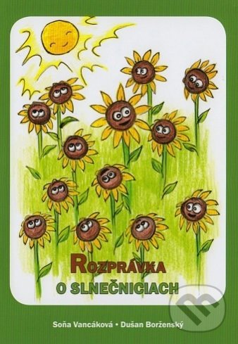 Kniha: Rozprávka o slnečniciach (Soňa Vancáková). OZ Maják nádeje, 2019 Kniha: Rozprávka o slnečniciach (Soňa Vancáková). OZ Maják nádeje, 2019