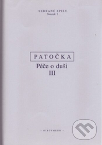 Kniha: Péče o duši III (Jan Patočka). OIKOYMENH, 2017 Kniha: Péče o duši III (Jan Patočka). OIKOYMENH, 2017