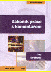 Kniha: Zákoník práce s komentářem (Ivo Svoboda). Key publishing, 2008 Kniha: Zákoník práce s komentářem (Ivo Svoboda). Key publishing, 2008