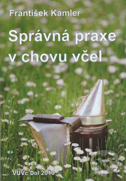 Správná praxe v chovu včel - František Kamler, Výzkumný ústav včelařský v Dole, 2020