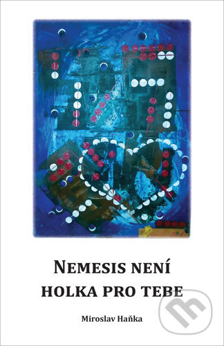 Kniha: Nemesis není holka pro tebe (Miroslav Hanka). Tomáš Nosek, 2020 Kniha: Nemesis není holka pro tebe (Miroslav Hanka). Tomáš Nosek, 2020