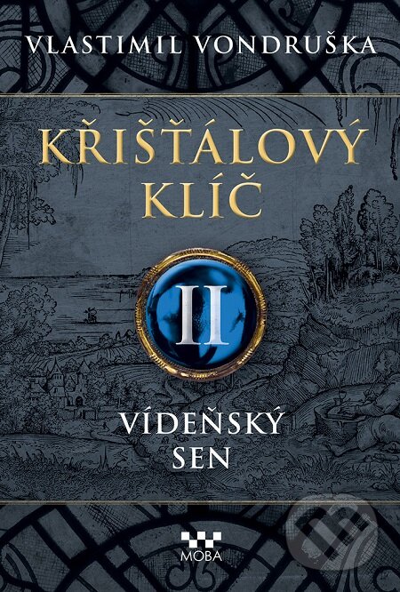 E-kniha: Křišťálový klíč II: Vídeňský sen (Vlastimil Vondruška). Moba, 2020 E-kniha: Křišťálový klíč II: Vídeňský sen (Vlastimil Vondruška). Moba, 2020