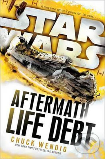Kniha: Star Wars: Aftermath - Life Debt (Chuck Wendig). Cornerstone, 2017 Kniha: Star Wars: Aftermath - Life Debt (Chuck Wendig). Cornerstone, 2017