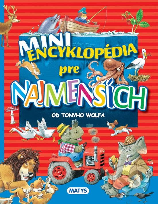 Kniha: Mini encyklopédia pre najmenších (Matys). Matys, 2020 Kniha: Mini encyklopédia pre najmenších (Matys). Matys, 2020