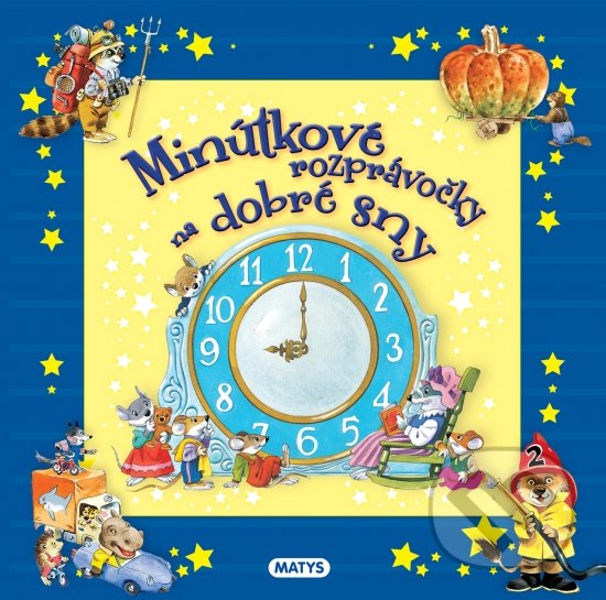 Kniha: Minútkové rozprávočky na dobré sny (Matys). Matys, 2020 Kniha: Minútkové rozprávočky na dobré sny (Matys). Matys, 2020