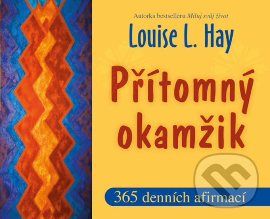 Kniha: Přítomný okamžik (Louise L. Hay). Pragma, 2020 Kniha: Přítomný okamžik (Louise L. Hay). Pragma, 2020