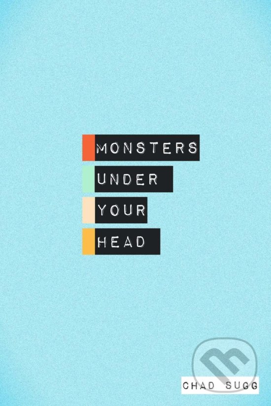 Kniha: Monsters Under Your Head (Chad Sugg). Lulu, 2015 Kniha: Monsters Under Your Head (Chad Sugg). Lulu, 2015