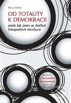 Kniha: Od totality k demokracii (Sláva Volný). Radioservis, 2014 Kniha: Od totality k demokracii (Sláva Volný). Radioservis, 2014