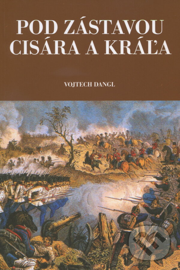 Kniha: Pod zástavou cisára a kráľa (Vojtech Dangl). TypoSet, 2009 Kniha: Pod zástavou cisára a kráľa (Vojtech Dangl). TypoSet, 2009
