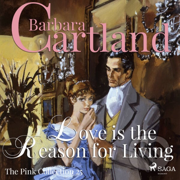 Love is the Reason for Living (Barbara Cartland’s Pink Collection 25) (EN) - Barbara Cartland, Saga Egmont, 2018