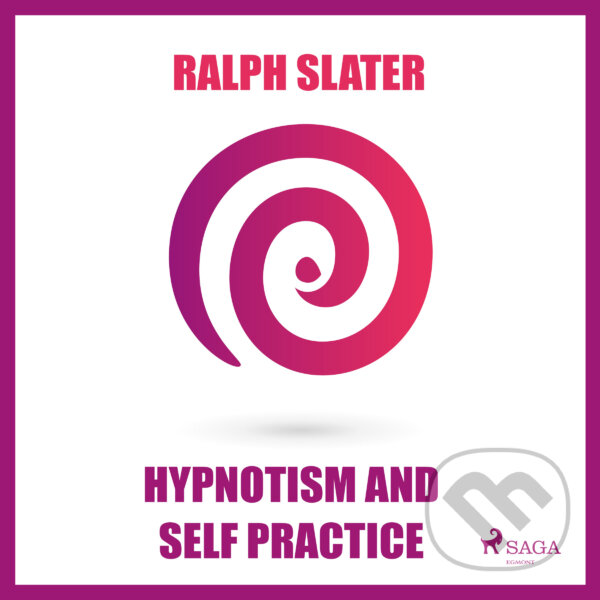 Audiokniha: Hypnotism and Self Practice (EN) (Ralph Slater). Saga Egmont, 2016 Audiokniha: Hypnotism and Self Practice (EN) (Ralph Slater). Saga Egmont, 2016