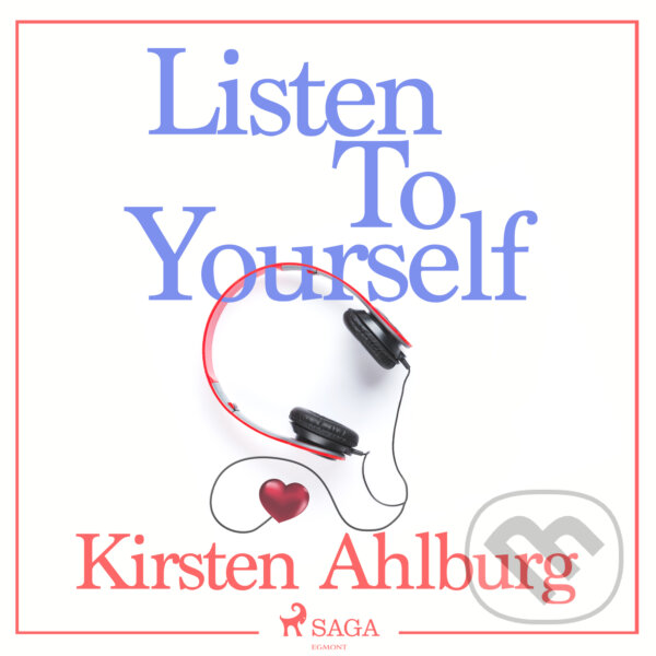 Audiokniha: Listen to Yourself (EN) (Kirsten Ahlburg). Saga Egmont, 2018 Audiokniha: Listen to Yourself (EN) (Kirsten Ahlburg). Saga Egmont, 2018