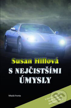 Kniha: S nejčistšími úmysly (Susan Hillová). Mladá fronta, 2009 Kniha: S nejčistšími úmysly (Susan Hillová). Mladá fronta, 2009