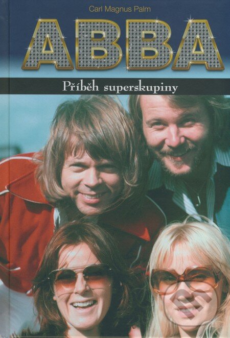 Kniha: ABBA: Příběh superskupiny (Carl Magnus Palm). Volvox Globator, 2009 Kniha: ABBA: Příběh superskupiny (Carl Magnus Palm). Volvox Globator, 2009