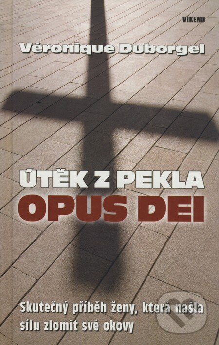 Kniha: Útěk z pekla Opus Dei (Véronique Duborgel). Víkend, 2009 Kniha: Útěk z pekla Opus Dei (Véronique Duborgel). Víkend, 2009