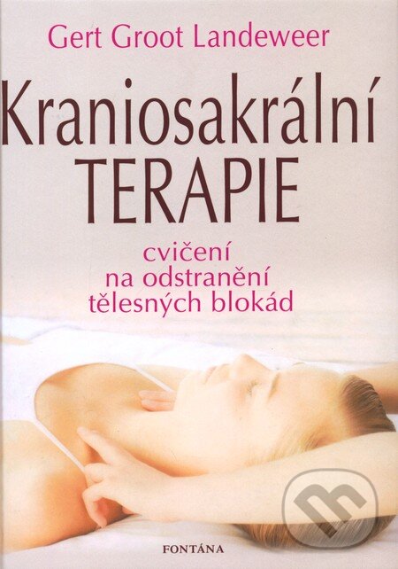 Kniha: Kraniosakrální terapie (Gert Groot Landeweer). Fontána, 2009 Kniha: Kraniosakrální terapie (Gert Groot Landeweer). Fontána, 2009