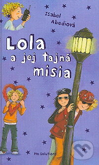 Kniha: Lola a jej tajná misia (Isabel Abediová). Vnímavé deti, 2009 Kniha: Lola a jej tajná misia (Isabel Abediová). Vnímavé deti, 2009