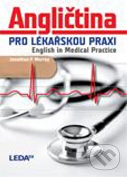 Kniha: Angličtina pro lékařskou praxi - English in Medical Practice (Jonathan P. Murray). Leda, 2009 Kniha: Angličtina pro lékařskou praxi - English in Medical Practice (Jonathan P. Murray). Leda, 2009