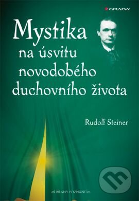 Kniha: Mystika na úsvitu novodobého duchovního života (Rudolf Steiner). Grada, 2009 Kniha: Mystika na úsvitu novodobého duchovního života (Rudolf Steiner). Grada, 2009