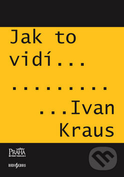 Kniha: Jak to vidí Ivan Kraus (Radioservis). Radioservis, 2009 Kniha: Jak to vidí Ivan Kraus (Radioservis). Radioservis, 2009