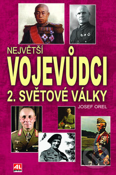 Kniha: Největší vojevůdci 2. světové války (Josef Orel). Alpress, 2010 Kniha: Největší vojevůdci 2. světové války (Josef Orel). Alpress, 2010