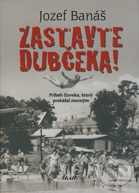 Kniha: Zastavte Dubčeka! (Jozef Banáš). Ikar, 2009 Kniha: Zastavte Dubčeka! (Jozef Banáš). Ikar, 2009