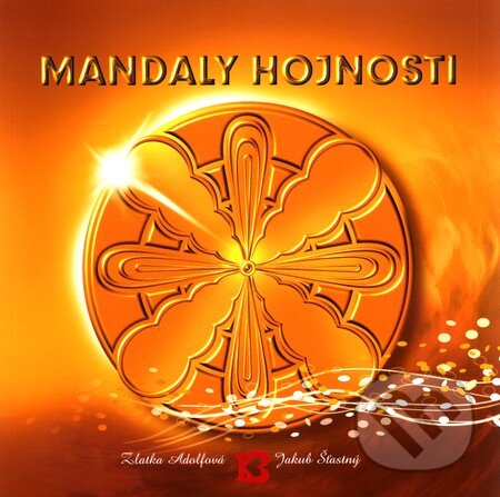 Kniha: Mandaly hojnosti (Jakub Šťastný a Zlatka Adolfová). Bhakti, 2009 Kniha: Mandaly hojnosti (Jakub Šťastný a Zlatka Adolfová). Bhakti, 2009