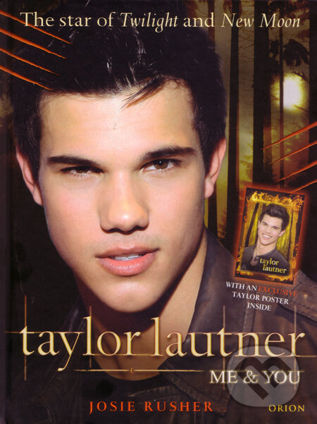 Kniha: Taylor Lautner: Me & You (Josie Rusher). Orion, 2009 Kniha: Taylor Lautner: Me & You (Josie Rusher). Orion, 2009