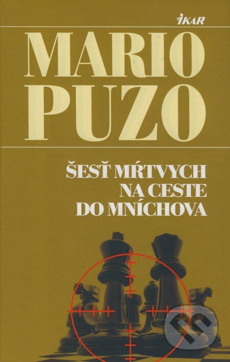 Kniha: Šesť mŕtvych na ceste do Mníchova (Mario Puzo). Ikar, 2009 Kniha: Šesť mŕtvych na ceste do Mníchova (Mario Puzo). Ikar, 2009