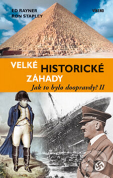 Kniha: Velké historické záhady (Ed Rayner a Ron Stapley). Víkend, 2009 Kniha: Velké historické záhady (Ed Rayner a Ron Stapley). Víkend, 2009