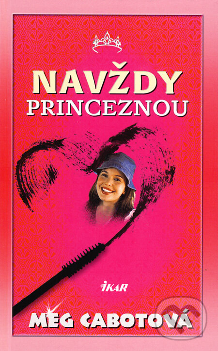 Kniha: Navždy princeznou (Meg Cabot). Ikar, 2009 Kniha: Navždy princeznou (Meg Cabot). Ikar, 2009