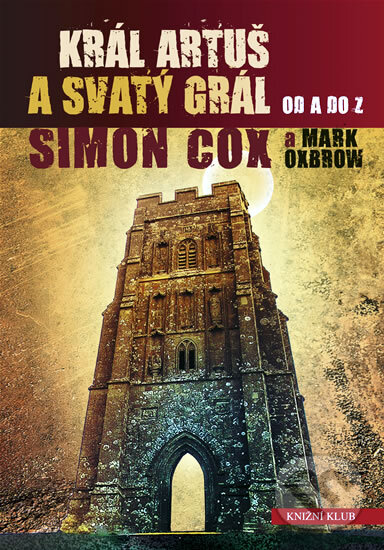 Kniha: Král Artuš a Svatý grál (Mark Oxbrow a Simon Cox). Knižní klub, 2009 Kniha: Král Artuš a Svatý grál (Mark Oxbrow a Simon Cox). Knižní klub, 2009