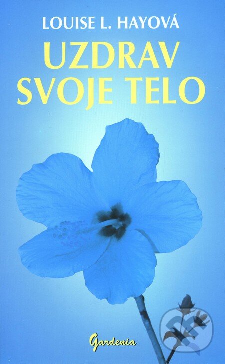 Kniha: Uzdrav svoje telo (Louise L. Hay). Gardenia, 2009 Kniha: Uzdrav svoje telo (Louise L. Hay). Gardenia, 2009
