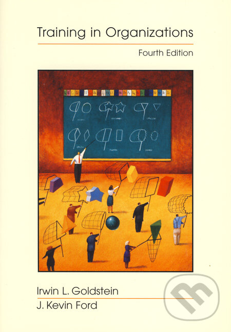 Kniha: Training in Organizations (Irwin L. Goldstein a J. Kevin Ford). Wadsworth, 2002 Kniha: Training in Organizations (Irwin L. Goldstein a J. Kevin Ford). Wadsworth, 2002
