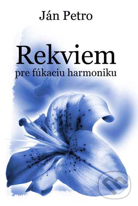 Kniha: Rekviem pre fúkaciu harmoniku (Ján Petro). Ján Petro, 2009 Kniha: Rekviem pre fúkaciu harmoniku (Ján Petro). Ján Petro, 2009
