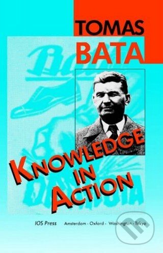 Kniha: Knowledge in Action (Tomáš Baťa). IOS Press Kniha: Knowledge in Action (Tomáš Baťa). IOS Press