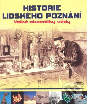 Kniha: Historie lidského poznání (Autorský kolektív). Rebo, 2009 Kniha: Historie lidského poznání (Autorský kolektív). Rebo, 2009