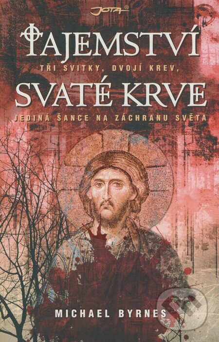 Kniha: Tajemství svaté krve (Michael Byrnes). Jota, 2009 Kniha: Tajemství svaté krve (Michael Byrnes). Jota, 2009
