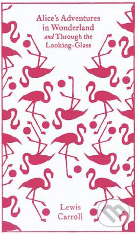 Kniha: Alice's Adventures in Wonderland and Through the Looking Glass (Lewis Carroll). Penguin Books, 2010 Kniha: Alice's Adventures in Wonderland and Through the Looking Glass (Lewis Carroll). Penguin Books, 2010