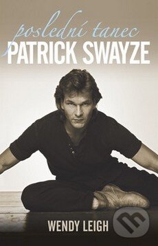 Kniha: Patrick Swayze (Wendy Leigh). BETA - Dobrovský, 2009 Kniha: Patrick Swayze (Wendy Leigh). BETA - Dobrovský, 2009